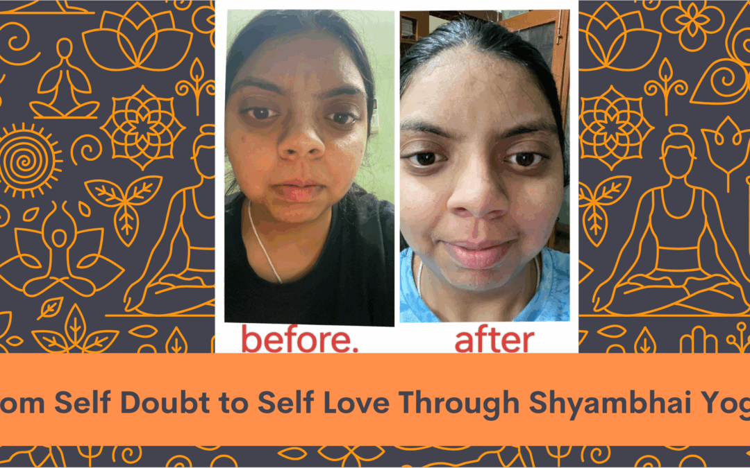 From Self Doubt to Self Love Through Shyambhai Yoga
