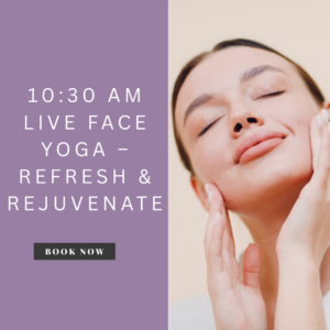 10:30 AM Live Face Yoga – Refresh & Rejuvenate